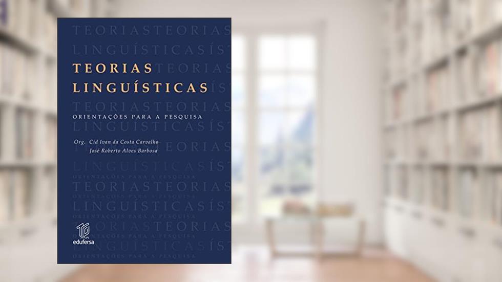 Teorias linguísticas: orientações para a pesquisa, do autor Cid Ivan da Costa Carvalho; José Roberto Alves Barbosa