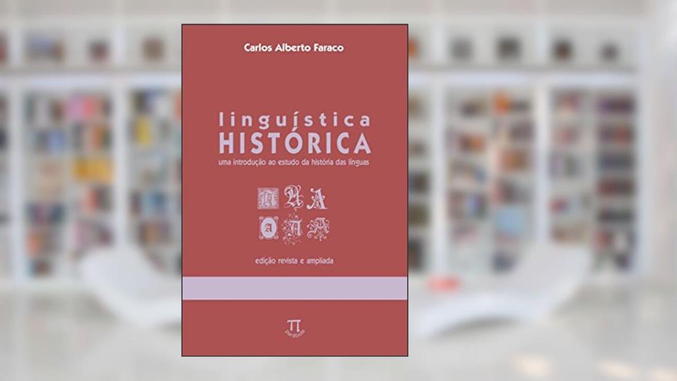 Linguística Historica. Uma Introdução Ao Estudo Da História Das Linguas, do autor Carlos Alberto Faraco