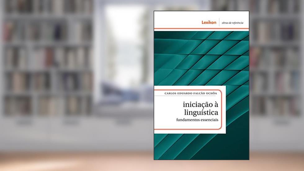 Iniciação à linguística; fundamentos essenciais, do autor Carlos Eduardo Falcão Uchôa