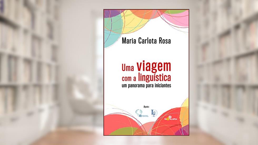 Uma viagem com a linguística: um panorama para iniciantes, do autor Maria Carlota Rosa