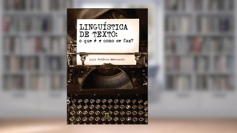 Linguística de Texto. o que é e Como se Faz?, do autor Luiz Antônio Marcuschi