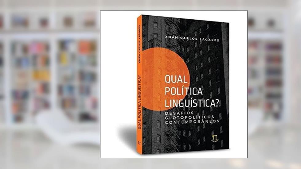 Qual Política Linguística? Desafios Glotopolíticos Contemporâneos, do autor Xoán Carlos Lagares