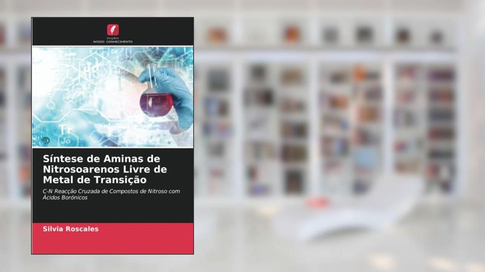 Síntese de Aminas de Nitrosoarenos Livre de Metal de Transição: C-N Reacção Cruzada de Compostos de Nitroso com Ácidos Borónicos, do autor Silvia Roscales; Aurelio García Csákÿ