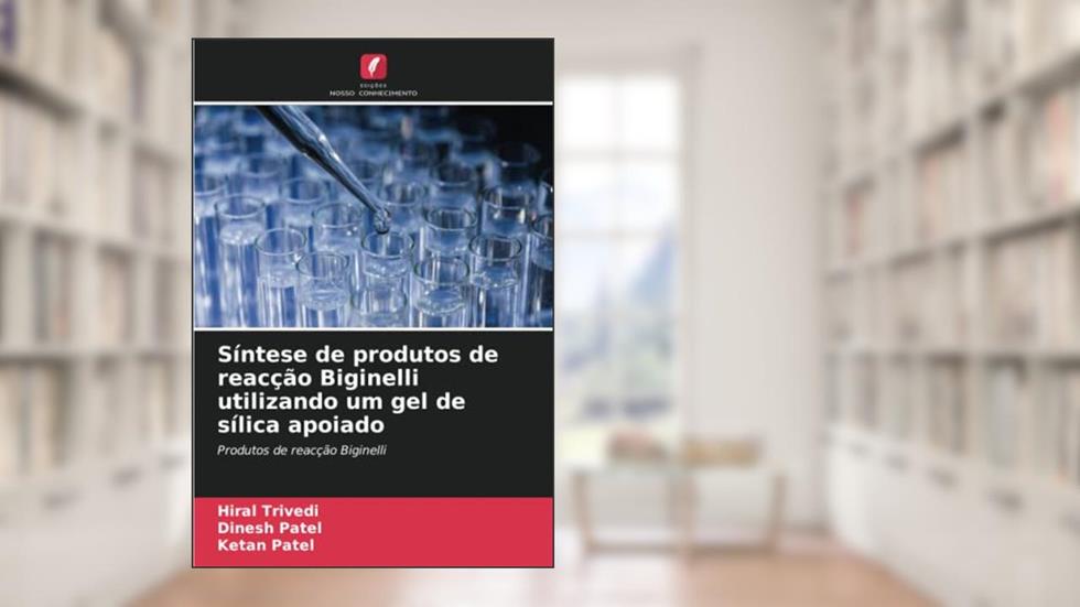 Síntese de produtos de reacção Biginelli utilizando um gel de sílica apoiado: Produtos de reacção Biginelli, do autor Hiral Trivedi; Dinesh Patel; Ketan Patel