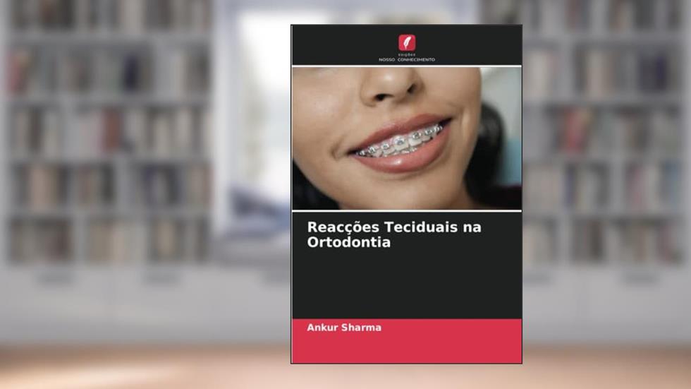 Reacções Teciduais na Ortodontia, do autor Ankur Sharma