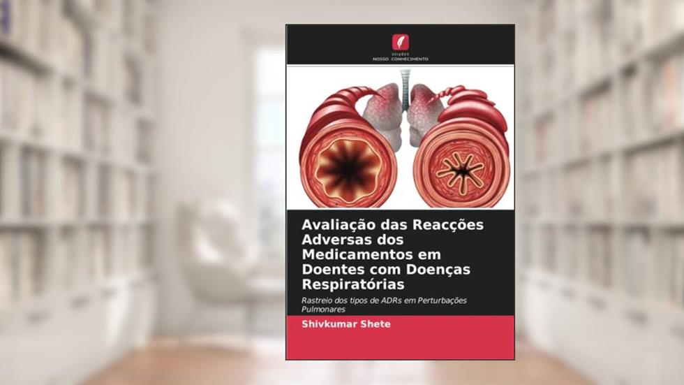 Avaliação das Reacções Adversas dos Medicamentos em Doentes com Doenças Respiratórias: Rastreio dos tipos de ADRs em Perturbações Pulmonares, do autor Shivkumar Shete