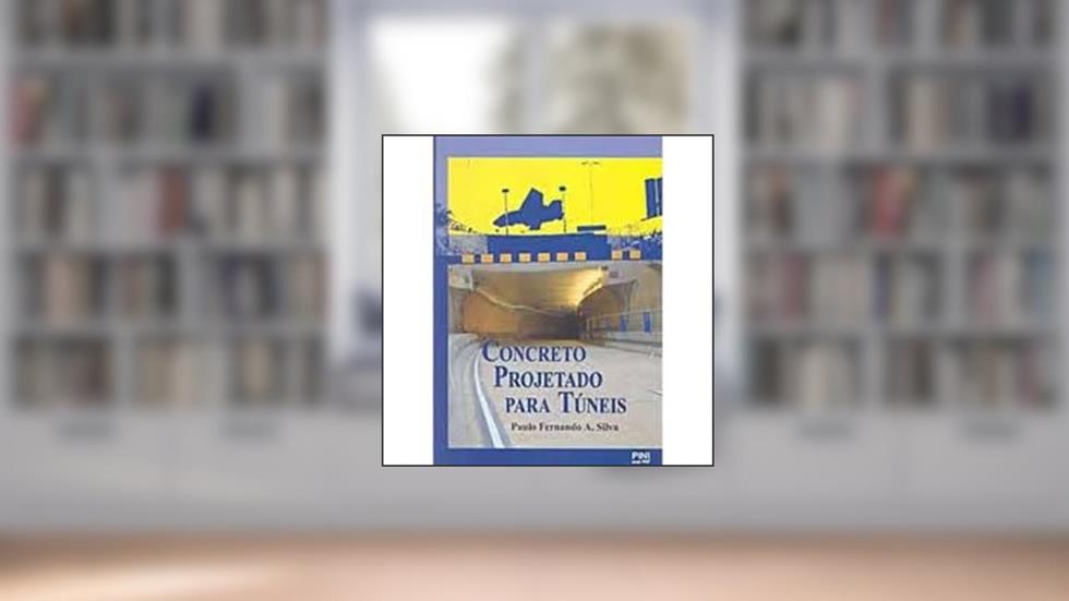 Concreto Projetado Para Túneis, do autor Paulo Fernando A. Silva