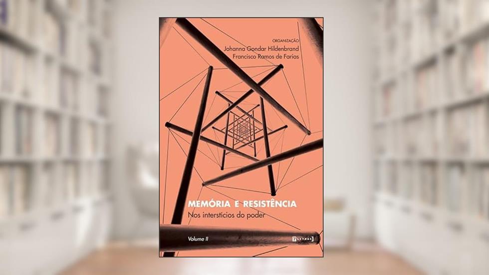 Memória e resistência - Nos interstícios do poder Volume 2, do autor Francisco Ramos de Farias; Johanna Gondar Hildenbrand