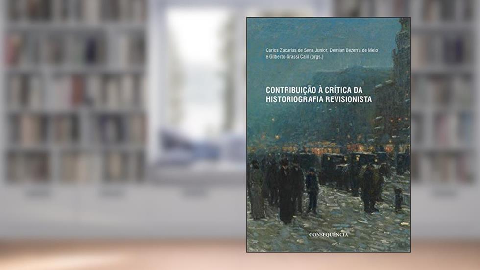 Contribuição À Crítica Da Historiografia Revisionista, do autor Carlos Zacarias De Sena Júnior