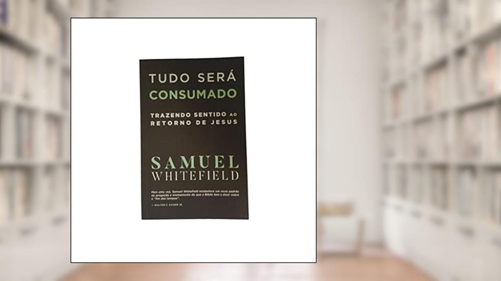 Tudo Será Consumado, do autor Samuel Whitefield
