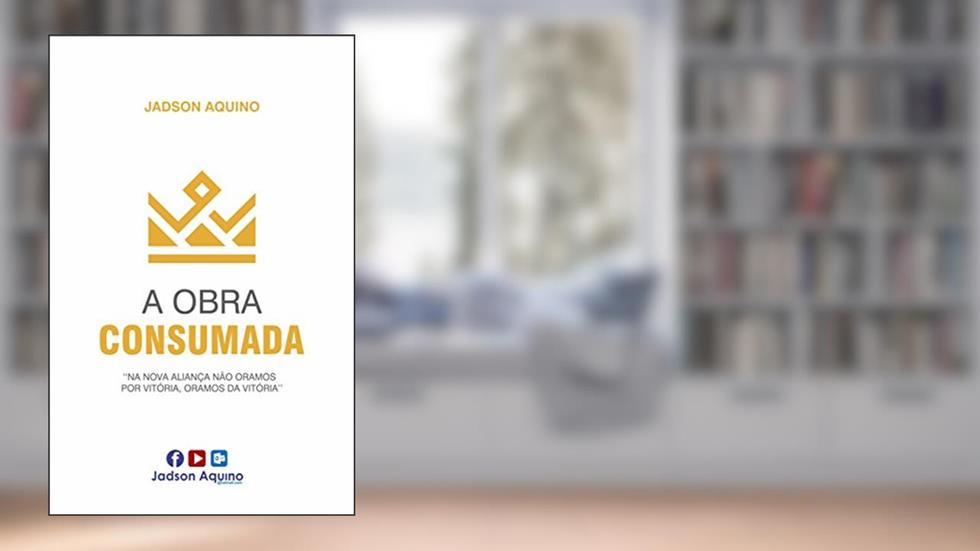 A OBRA CONSUMADA: Na Nova Aliança não oramos por vitória, mas da Vitória, do autor Jadson Aquino