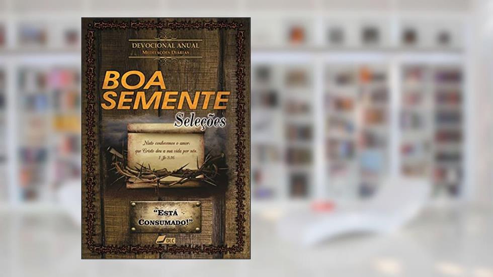 BOA SEMENTE SELEÇÕES - "Está Consumado!", do autor diver sos