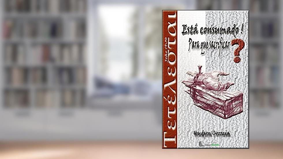 Está consumado! Para que sacrificar?, do autor Hudson Correia