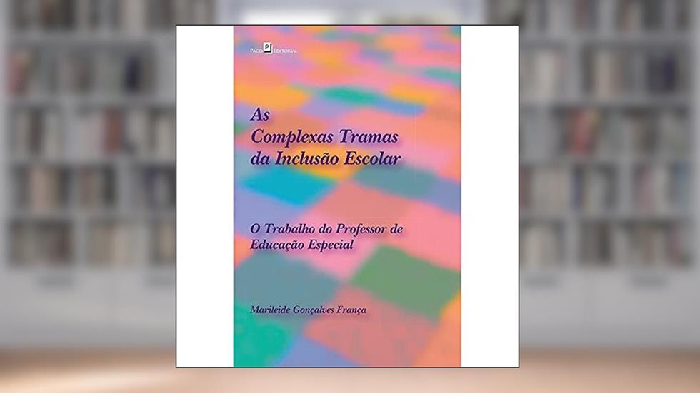 As Complexas Tramas da Inclusão Escolar, do autor Marileide Gonçalves França