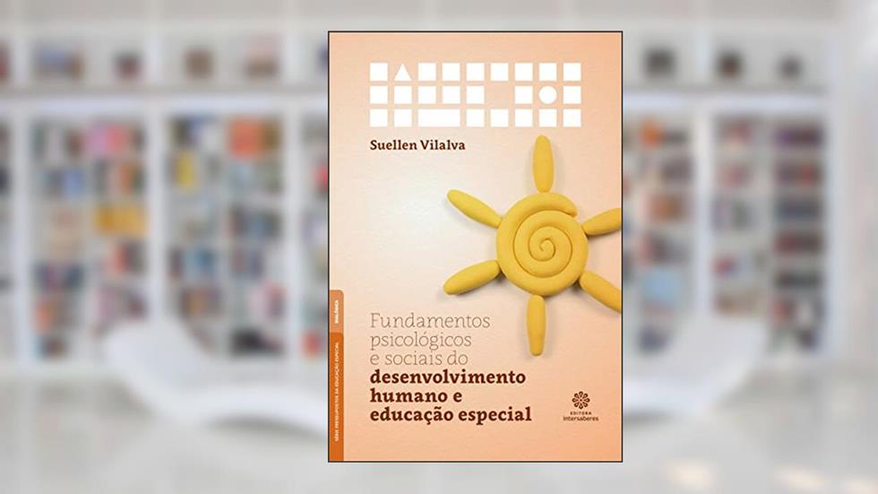 Fundamentos psicológicos e sociais do desenvolvimento humano e educação especial, do autor Suelle Vilalva