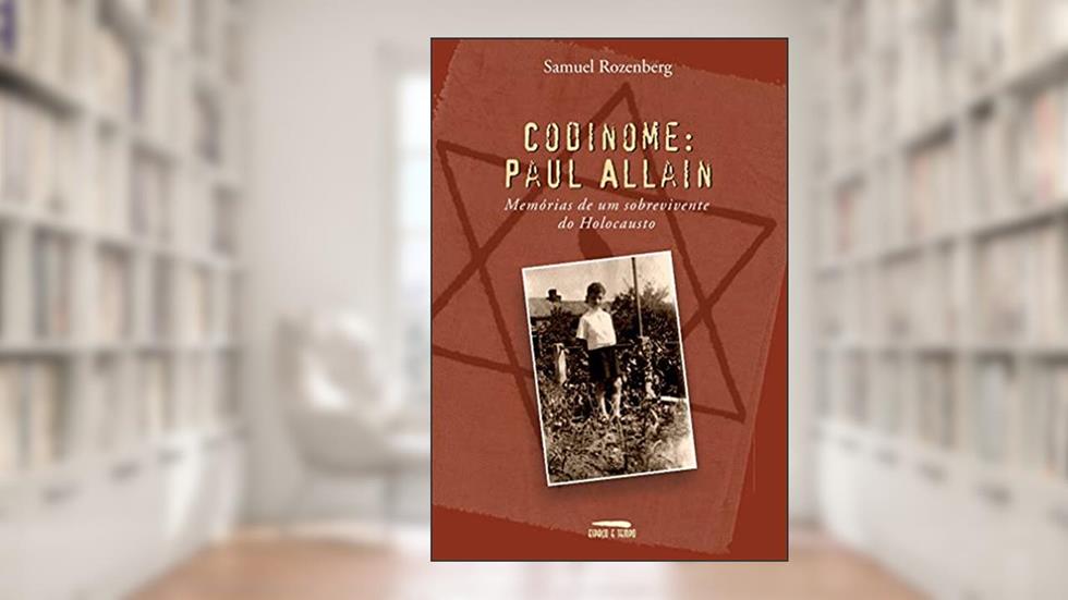 Codinome: Paul Alain: Memórias de um sobrevivente do holocausto, do autor Samuel Rozenberg