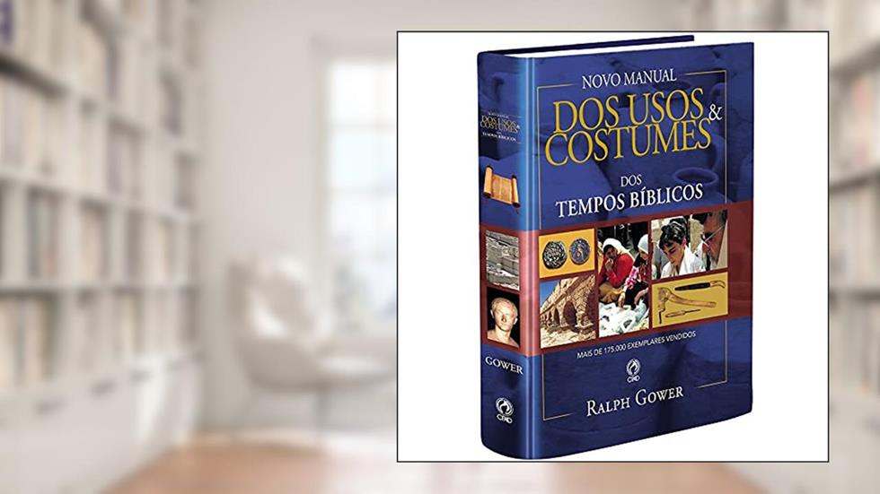 NOVO MANUAL DOS USOS E COSTUMES DOS TEMPOS BIBLICOS, do autor RALPH GOWER