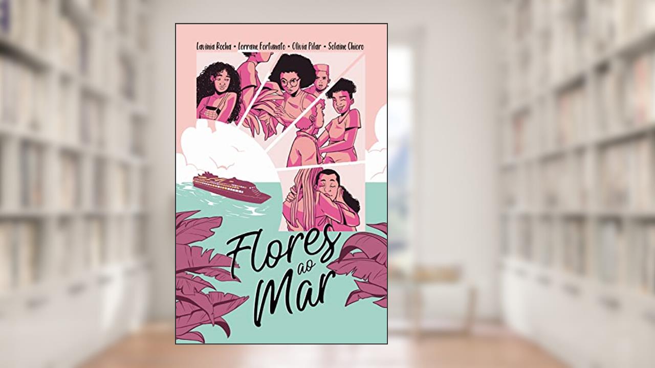 Flores ao mar, do autor Lavínia Rocha; Solaine Chioro; Olívia Pilar; Lorrane Fortunato