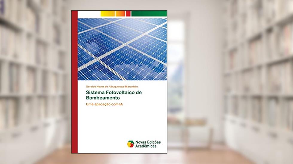 Sistema Fotovoltaico de Bombeamento: Uma aplicação com IA, do autor Geraldo Neves de Albuquerque Maranhão