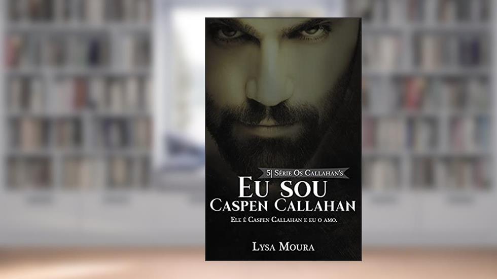 Eu sou Caspen Callahan - Os Callahan's - Livro 5: Os Callahan's, do autor Lysa Moura