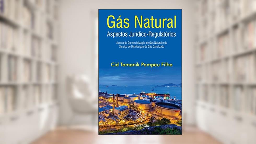 GÁS NATURAL : ASPECTOS JURÍDICO-REGULATÓRIOS ACERCA DA COMERCIALIZAÇÃO DE GÁS NATURAL E DO SERVIÇO DE DISTRIBUIÇÃO DE GÁS CANALIZADO, do autor Cid Tomanik Pompeu Filho
