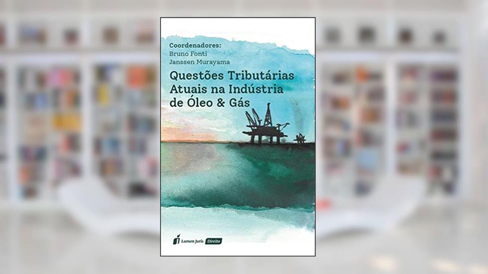 Questões Tributárias Atuais na Indústria de Óleo & Gás, do autor Font, Bruno
Murayama, Janssen