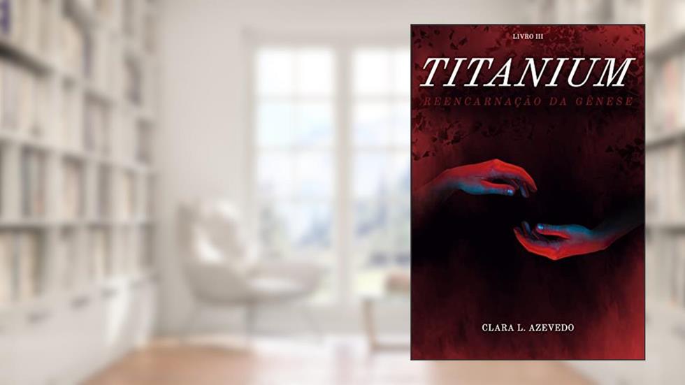 Titanium: Reencarnação da Gênese (Aurum Livro 3), do autor Clara L. Azevedo