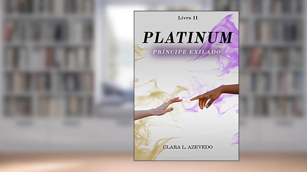 Platinum: Príncipe Exilado (Aurum Livro 2), do autor Clara L. Azevedo