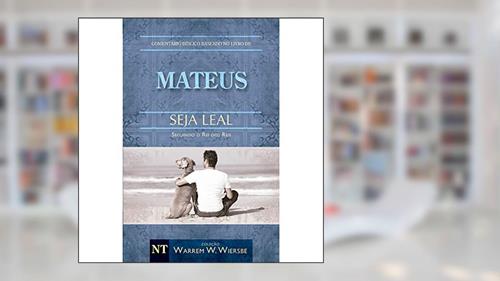 Capa de Comentário Bíblico Wiersbe - Seja leal - Mateus, do autor Warren Wendel Wiersbe