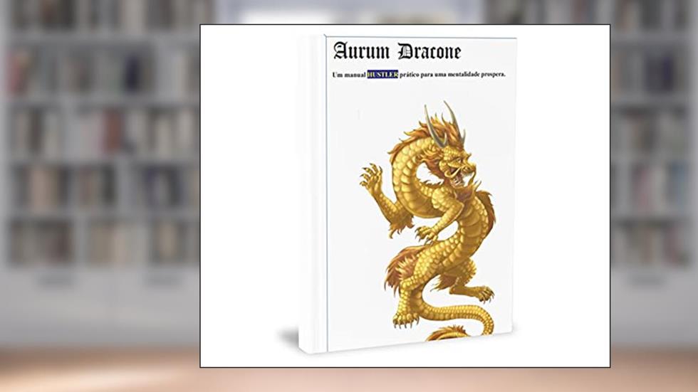 Aurum Dracone : Manual Pratico Para Uma Mentalidade Próspera, do autor Erick H. Lucena De O. Castelo Branco