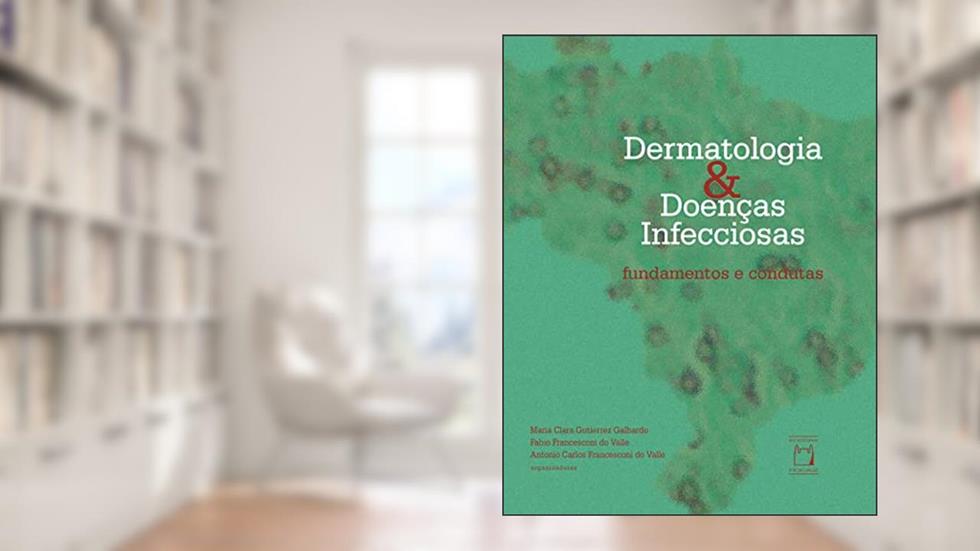 Dermatologia & doenças infecciosas: fundamentos e condutas, do autor Maria Clara Gutierrez Galhardo; Fabio Francesconi do Valle; Antonio Carlos Francesconi do Valle