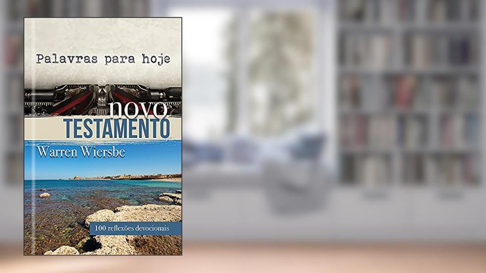 Palavras para hoje - Novo Testamento: Novo Testamento - 100 Reflexões Devocionais, do autor Warren Wiersbe