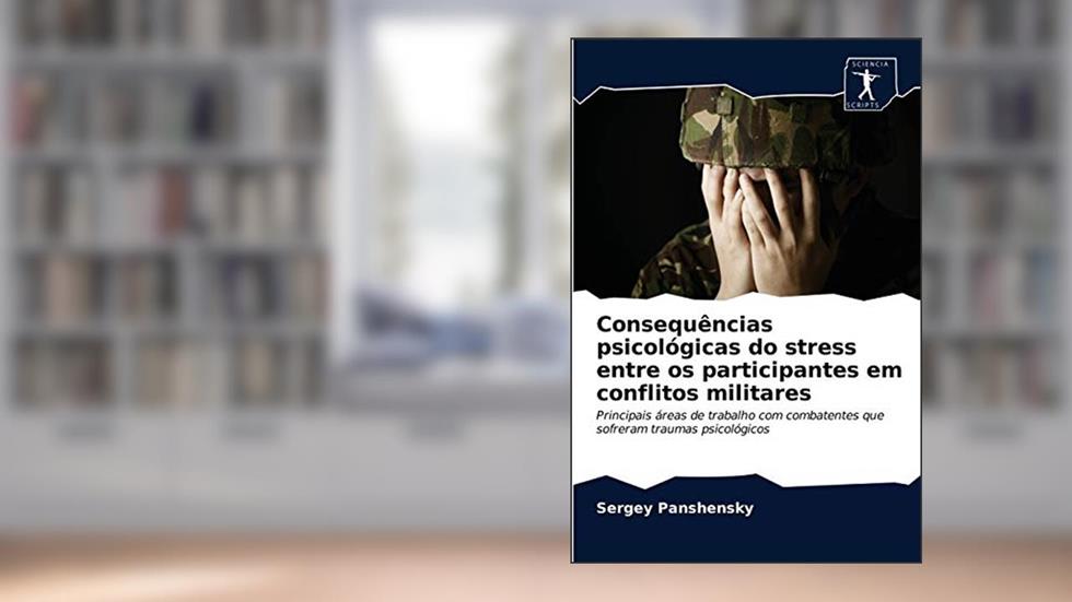 Consequências psicológicas do stress entre os participantes em conflitos militares: Principais áreas de trabalho com combatentes que sofreram traumas psicológicos, do autor Sergey Panshensky