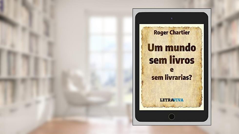 Um Mundo Sem Livros E Sem Livrarias?, do autor Roger Chartier
