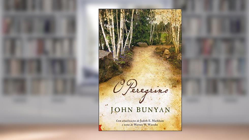 O Peregrino - Edição comentada por Warren Wiersbe, do autor John Bunyan