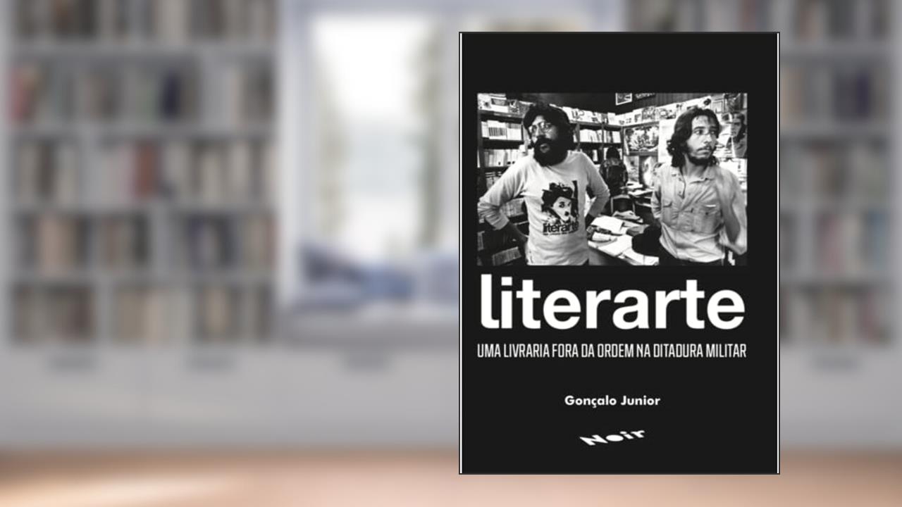 Literarte: uma Livraria Fora da Ordem na Ditadura Militar, do autor Gonçalo Junior