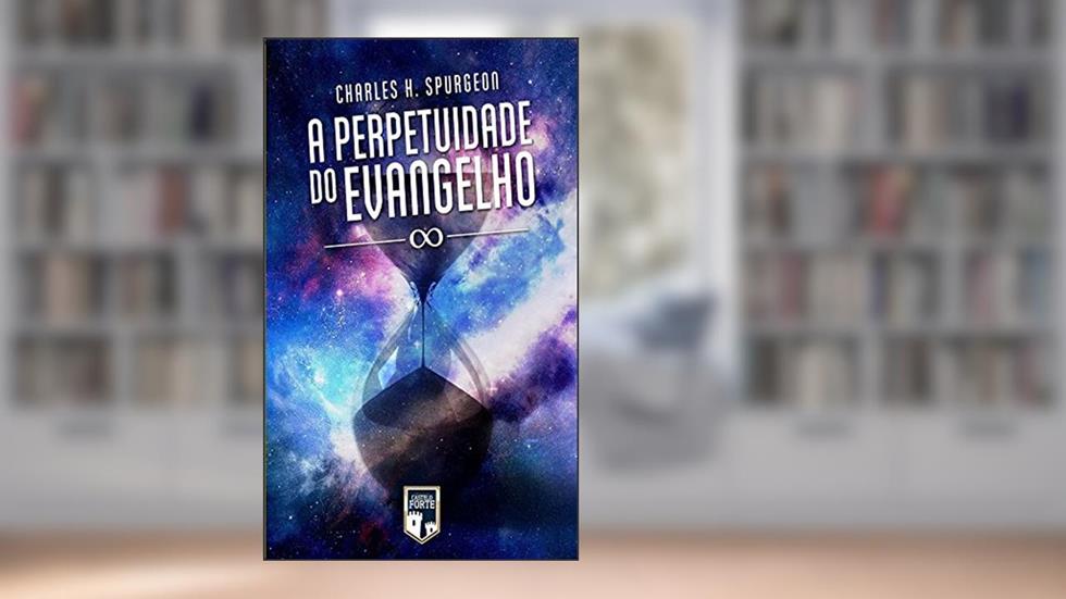 A Perpetuidade do Evangelho, do autor Charles Haddon Spurgeon