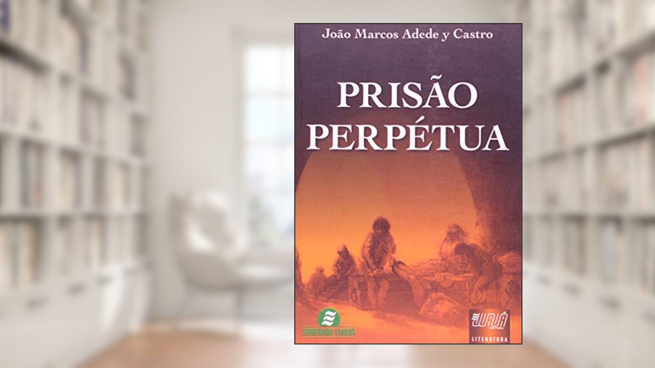 Prisão Perpétua, do autor João Marcos Adede y Castro