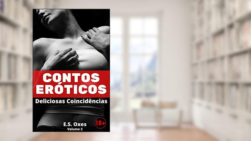 Contos Eróticos: Deliciosas coincidências (Contos Eróticos - Oxes), do autor E. S. Oxes