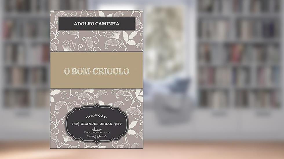 O Bom-Crioulo, do autor Adolfo Caminha