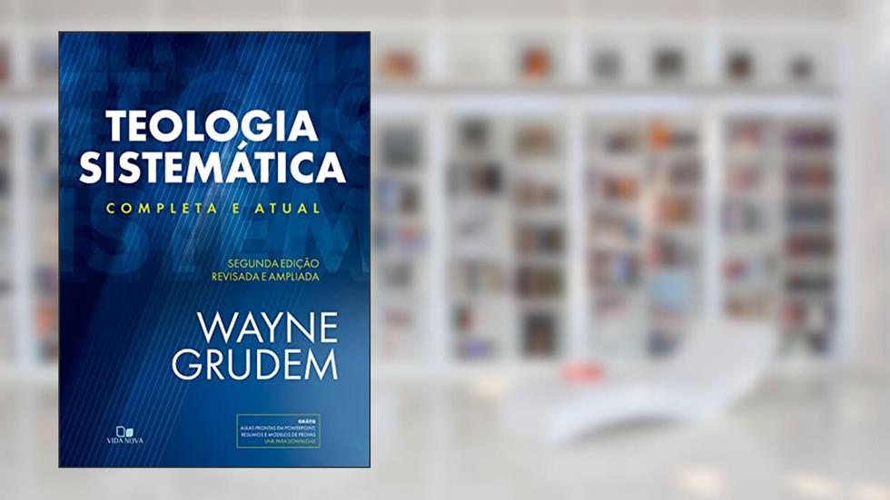Teologia Sistemática (grudem): 2ª ed. Revisada e Ampliada, do autor Wayne Grudem