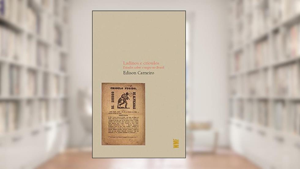 Ladinos e crioulos: Estudos sobre o negro no Brasil, do autor Edison Carneiro