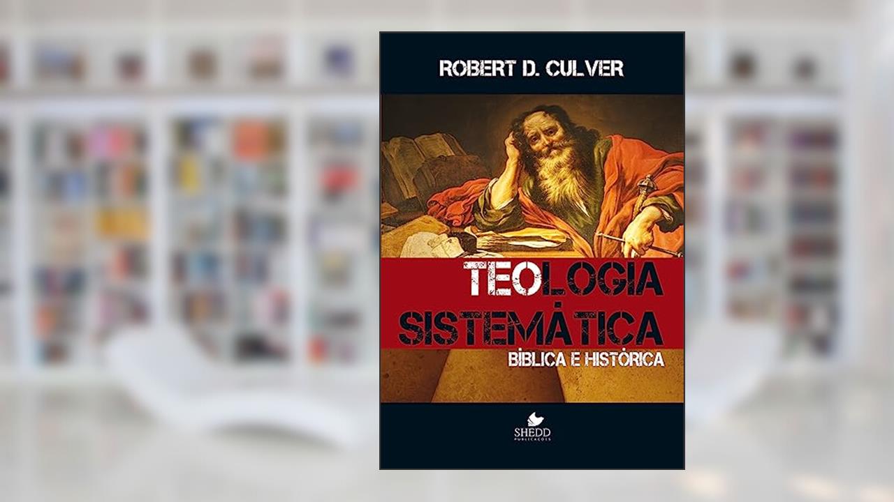 Teologia Sistemática (culver), do autor Robert Duncan Culver