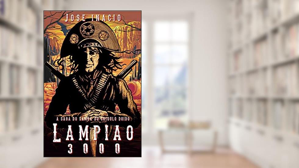 LAMPIÃO 3000: A SAGA DO SAMBA DO CRIOULO DOIDO, do autor José Inácio