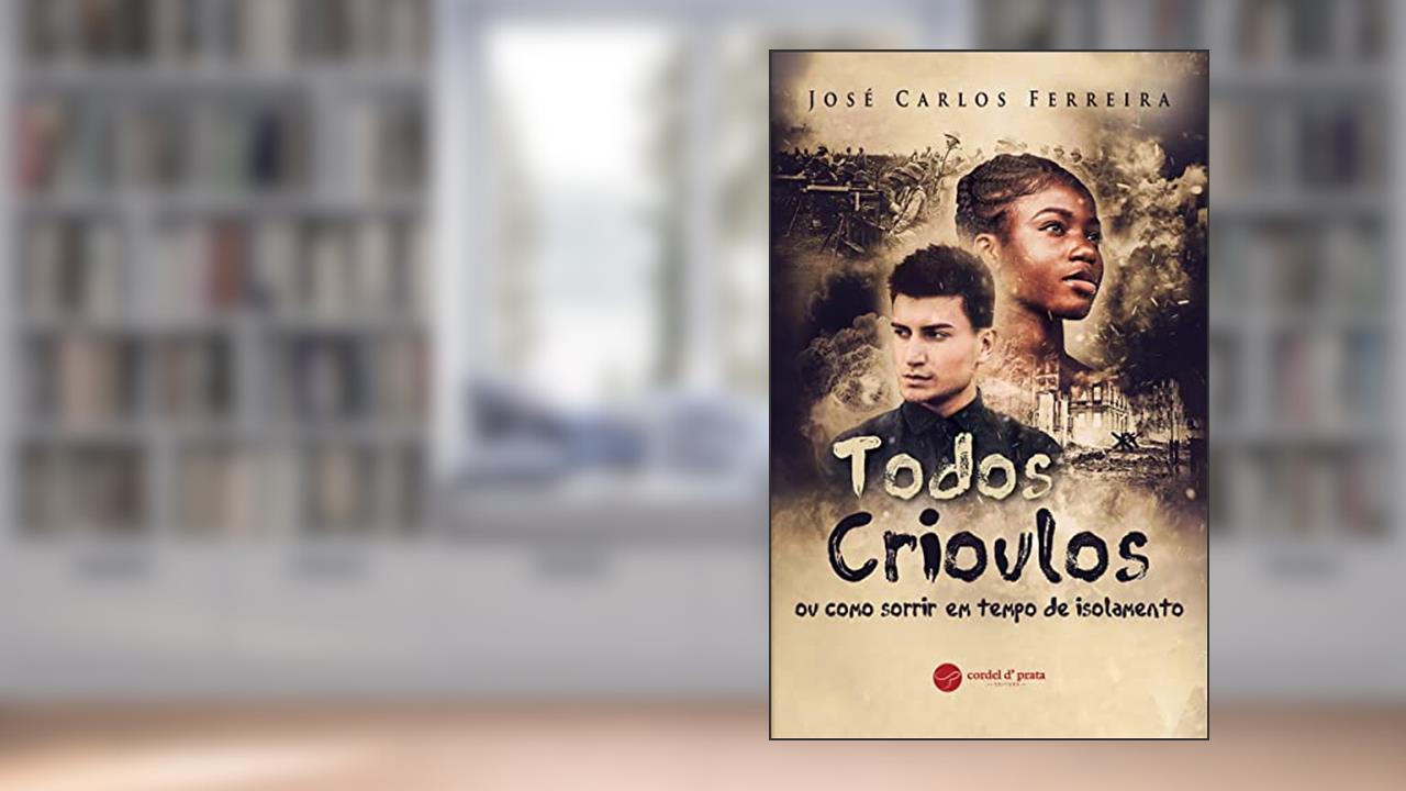 Todos Crioulos ou como sorrir em tempo de isolamento, do autor João Carlos Ferreira