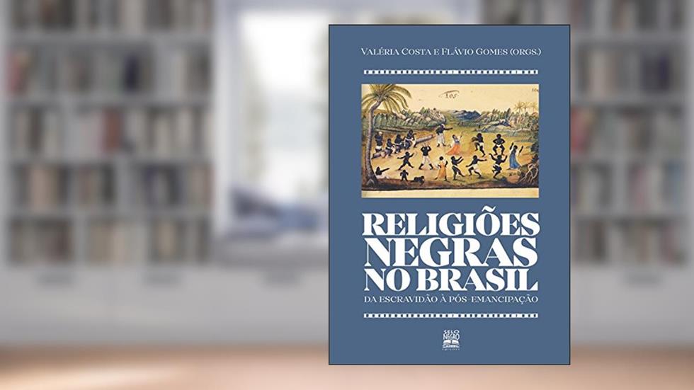 Religiões negras no Brasil: Da escravidão à pós-emancipação, do autor Valéria Gomes Costa; Flávio Gomes