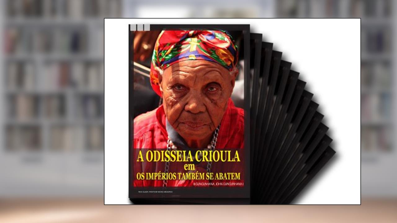 A ODISSEIA CRIOULA em OS IMPÉRIOS TAMBÉM SE ABATEM, do autor John Gungunhana