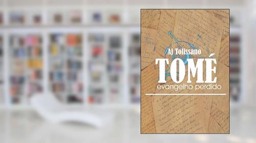 Capa de Tomé O Evangelho Perdido, do autor Aj Tolissano