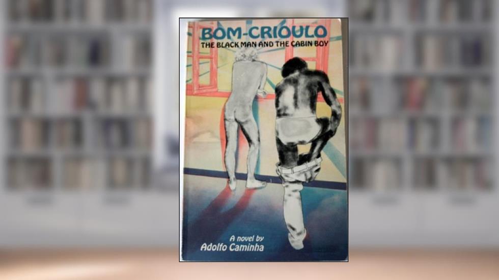 Bom-Crioulo: The Black Man and the Cabin Boy, do autor Adolfo Caminha