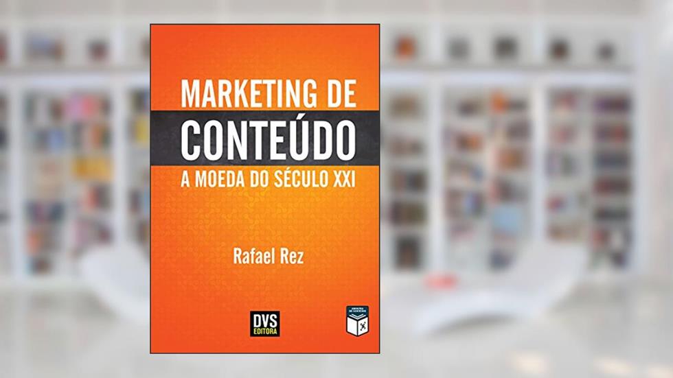 Marketing de Conteúdo: A Moeda do Século XXI, do autor Rafael Rez